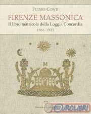 9788859610595 Fulvio Conti Firenze massonica. Il libro matricola della Loggia Co