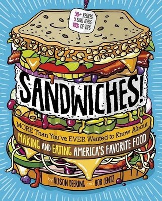 Sandwiches!: More Than You've Ever Wanted to Know About Making and Eating Americ