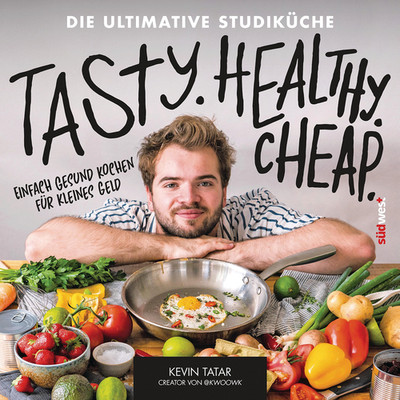 Tasty. Healthy. Cheap. Die ultimative Studiküche: Einfach gesund kochen für ...