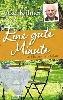 Eine gute Minute: 365 Impulse zum Leben von Axel Kühner | Buch | Zustand gut