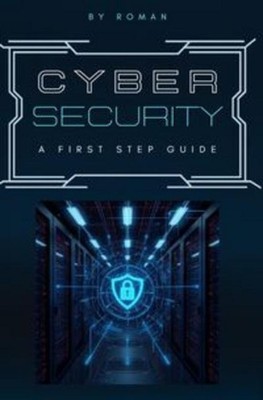 Cyber Security - a first step Guide Roman Schwaighofer