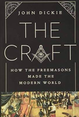 The Craft: How the Freemasons Made the Modern World - Hardcover - GOOD