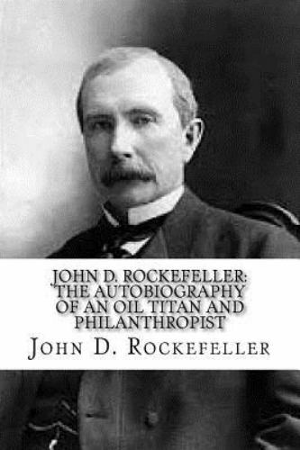 John D. Rockefeller: A Life From Beginning to End (Biographies of Business  Leaders) See more