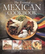 The Essential Mexican Cookbook: 50 Classic Recipes with Step-By-Step Photographs