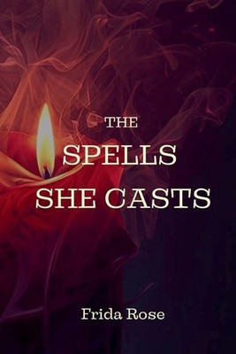 The Spells She Casts by Frida Rose Paperback Book