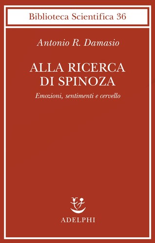 ALLA RICERCA DI SPINOZA. EMOZIONI, SENTIMENTI E CERVELLO - DAMASIO ANTONIO R. - Foto 1 di 1