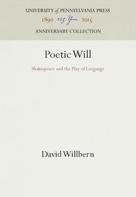 Poetic Will: Shakespeare and the Play of Language by Willbern, David [Hardcover]