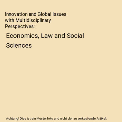Innovation and Global Issues with Multidisciplinary Perspectives: Economics, Law