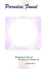 Paradise Found : Recognizing and Living As the Infinte Love That You Are, Pap...