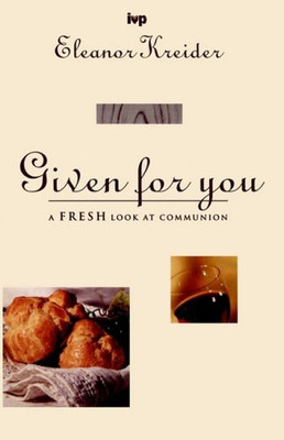 Given for you: Communion Past And Present - Kreider, E