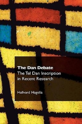 The Dan Debate: The Tel Dan Inscription In Recent Research