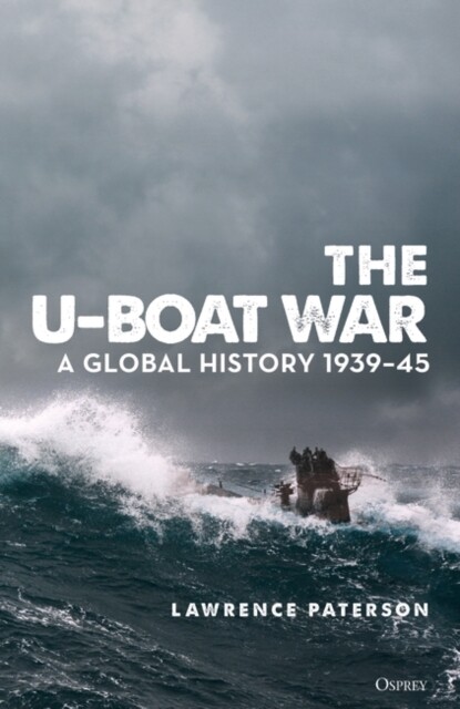 The U-Boat War: A Global History 1939-45 BOOK