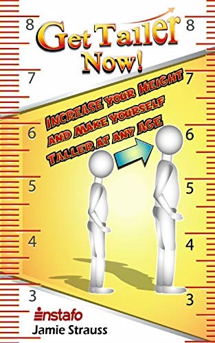 Get Taller Now!: Increase Your Height and Make Yourself Taller at Any Age By In