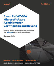 Exam Ref AZ-104 Microsoft Azure Administrator Certification and Beyond: Master A