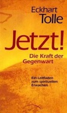 JETZT! Die Kraft der Gegenwart: Ein Leitfaden...