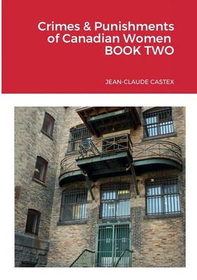 Crimes & Punishments of Canadian Women BOOK TWO | Jean-Claude Castex | Buch