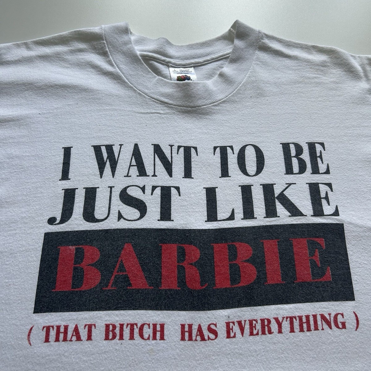 Vintage 1990s I Want To Be Like BARBIE (That Bitch Has Everything
