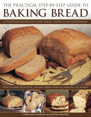 The Practical Step-by-step Guide to Baking Bread,Christine Ingra