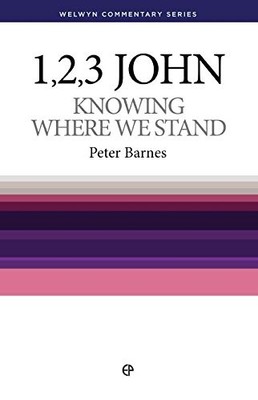 1, 2 & 3 John: Knowing Where We Stand [Welwyn Commentary Series]
