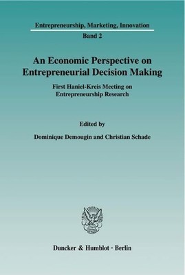 An Economic Perspective on Entrepreneurial Decision Making. First Haniel-Kreis M