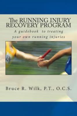 The Running Injury Recovery Program by Bruce R. Wilk P.T.