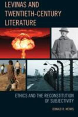 Levinas and Twentieth-Century Literature : Ethics and the Reconstitution of S...