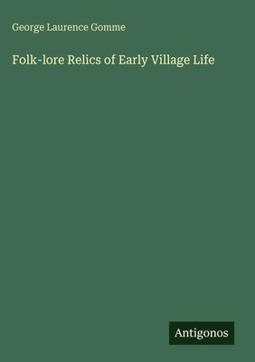 George Laurence Gomme | Folk-lore Relics of Early Village Life | Buch | Englisch