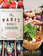 My Paris Market Cookbook: A Culinary Tour of French Flavors and Seasonal Rec...