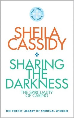 Sharing the Darkness: The Spirituality of Caring | Sheila Cassidy | Englisch