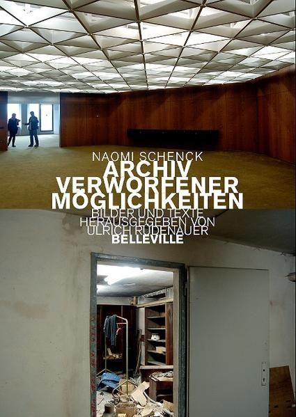 Archiv verworfener Möglichkeiten. Fotos und Texte Fotos und Texte Ulrich Rüdenau - Ulrich Rüdenauer, Naomi und Ulrich Naomi Schenck