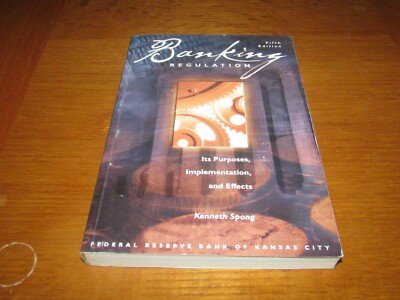 Banking Regulation - Its Purposes, Implementation, and Effects by Kenneth Spong