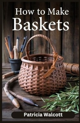 How to Make Baskets Learn the Art of Basket Weaving wit -  NEW Patricia Walcot 2