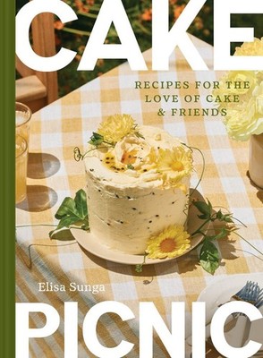 Cake Picnic: Recipes for the Love of Cake & Friends by Elisa Sunga Hardcover Boo