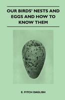 Our Birds' Nests And Eggs And How To Know Them E. Fitch Daglish Taschenbuch 2011