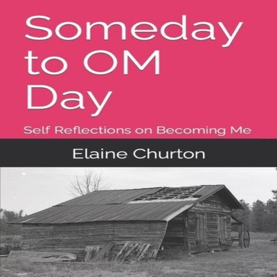 Someday to OM Day Self Reflections on Becoming Me - A Memoir Elai