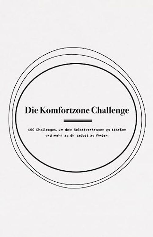 Die Komfortzone Challenge - 100 Challenges, um dein Selbstvertrauen zu stärken u