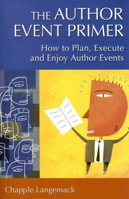 THE AUTHOR EVENT PRIMER: HOW TO PLAN, EXECUTE AND ENJOY By Chapple Langemack NEW