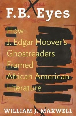 F. B. Eyes : How J. Edgar Hoover's Ghostreaders Framed African Am