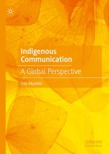 Indigenous Communication: A Global Perspective by Eno Akpabio [Hardback]