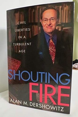Shouting Fire: Civil Liberties in a..., Dershowitz, Ala