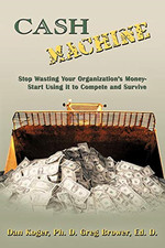 Cash Machine: Stop Wasting Your Organization's Money-St -  NEW Ph. D Greg Brow 2