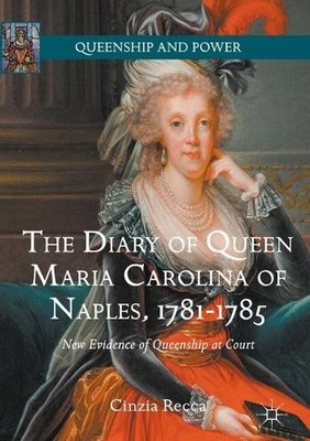 The Diary of Queen Maria Carolina of Naples, 1781-1785 - 9783319319865