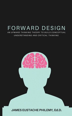 Forward Design: An Upward Thinking Theory to Build Conceptual Understanding and 