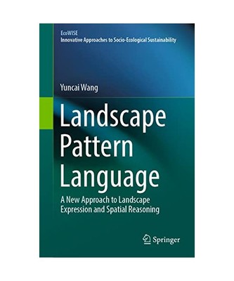 Landscape Pattern Language: A New Approach to Landscape Expression and Spatial R