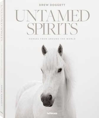 Untamed Spirits: Horses From Around the World, Drew Doggett