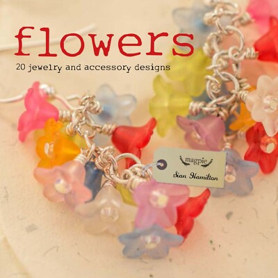 Book - Flowers: 20 Jewelry and Accessory Designs by Sian Hamilton - Magpie