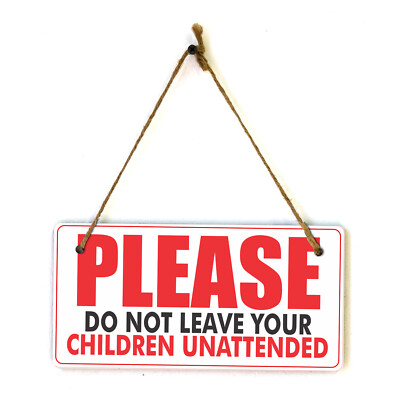 Please Do Not Leave Your Children Unattended 5x10 Hanging Plus Wall or Door Sign
