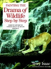 Painting the Drama of Wildlife Step by Step - Hardcover By Isaac, Terry - GOOD