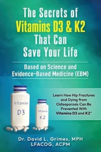 David Lee Grimes The Secrets of Vitamins D3 & K2 That Can Save your  (Tascabile)