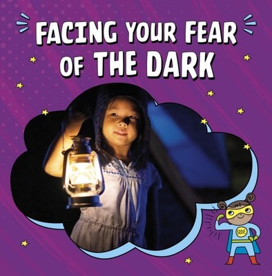 Facing Your Fear of the Dark by Heather E. Schwartz (Hardback Book)